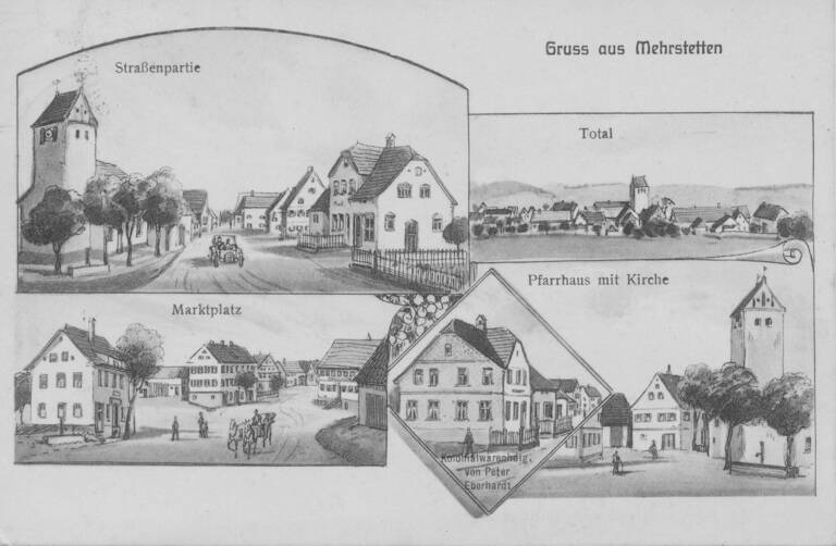 Historische, in Schwarz-weiß gezeichnete Ansichtskarte von Mehrstetten. Abgebildet und beschriftet sind eine "Total"-Ansicht, eine "Straßenpartie", der "Marktplatz", das "Pfarrhaus mit Kirche"  sowie die "Kolonialwarenhdlg. von Peter Ebrhardt". Oben rechts die Aufschrift "Gruss aus Mehrstetten".. 